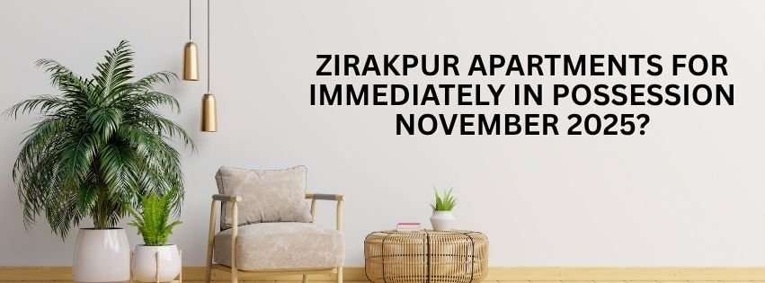 Zirakpur Apartments For Immediately in possession November 2025
